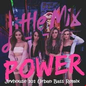 Little Mix Power (Jyvhouse 101 Urban Bass Remix)