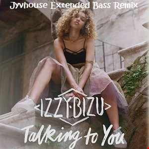 Izzy Bizu   Talking To You (Jyvhouse Extended Bass Remix)