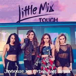 Little Mix Touch (Jyvhouse 101 Urban Bass Remix)