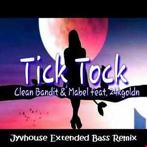 Clean Bandit & Mabel ft 24kGoldn   Tick Tock (Jyvhouse Extended Bass Remix)