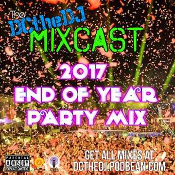 DCtheDJ MIXcast - 2017 End Of Year Super Mix