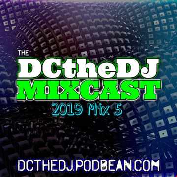 DCtheDJ Mixcast - 2019 Mix 5