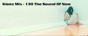 Kleez Mix 130 The Sound Of Now