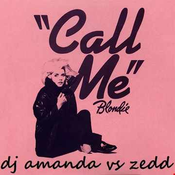 BLONDIE   CALL ME 2016 [DJ AMANDA VS ZEDD] 