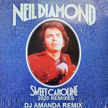 NEIL DIAMOND SWEET CAROLINE 2020 (DJ AMANDA REMIX)