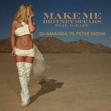 Britney Spears ft. G Easy Make Me (DJ Amanda VS Peter Monk)