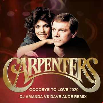 CARPENTERS   GOODBYE TO LOVE 2020 (DJ AMANDA VS DAVE AUDE REMIX)