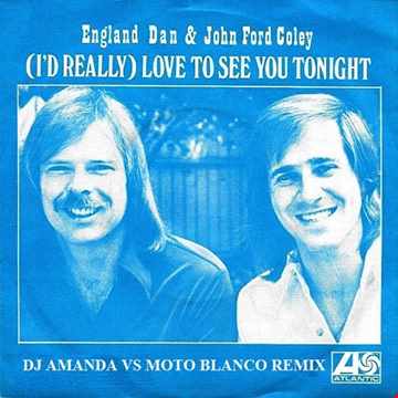 ENGLAND DAN & JOHN FORD COLEY I'D REALLY LOVE TO SEE YOU TONIGH 2020 (DJ AMANDA VS MOTO BLANCO REMIX)