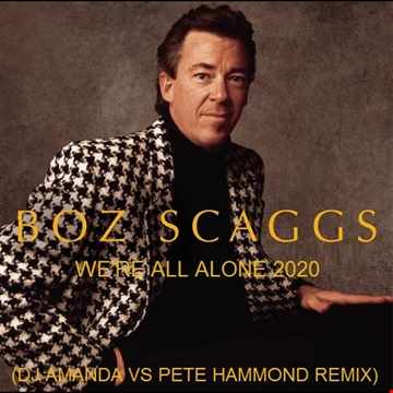 BOZ SCAGGS WE'RE ALL ALONE 2020 (DJ AMANDA VS PETE HAMMOND REMIX)