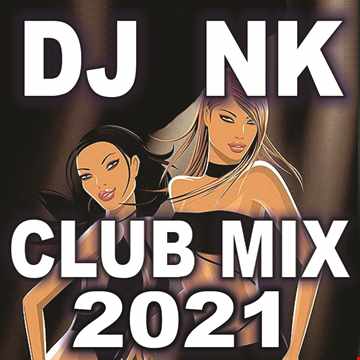 DJ NK - Club Mix 2021