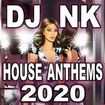 DJ NK - House Anthems 2020