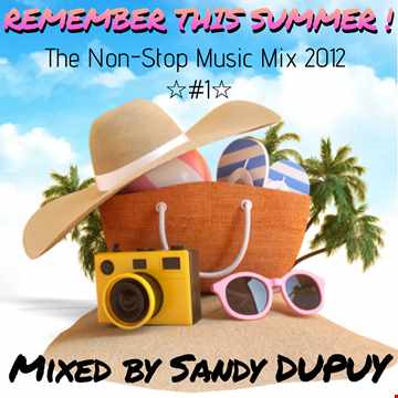 REMEMBER THIS SUMMER ! The Non-Stop Music Mix 2012 ☆#1☆ Mixed by Sandy DUPUY