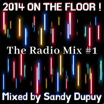 ☆ 2014 ON THE FLOOR ! ☆ ♫ The Radio Mix #1 ♫ - ★ Mixed by Sandy Dupuy ★