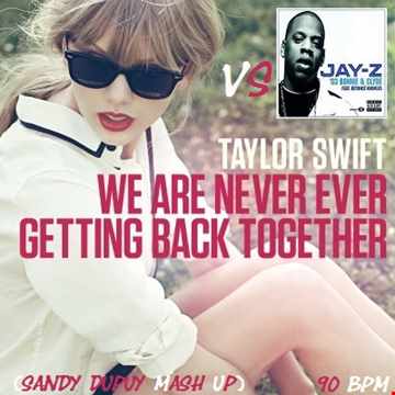 TAYLOR SWIFT VS JAY-Z We are never ever getting back together Vs '03 Bonnie & Clyde (Sandy Dupuy MASH UP) 90 BPM