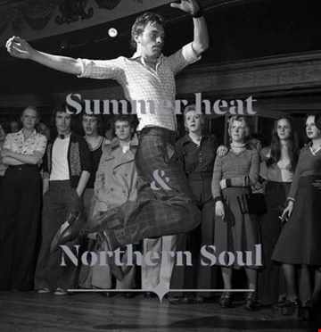 Summer Heat and Northern Soul