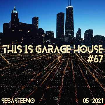 This Is GARAGE HOUSE 67 'A Mix Full Of Bangers!' 05 2021