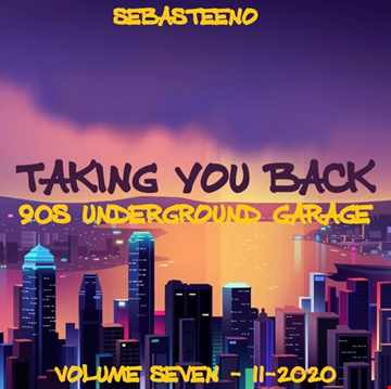 Taking You Back........ 90s Underground Garage Volume SEVEN 11 2020