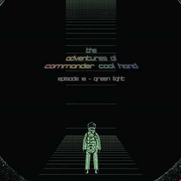 Adventures of Commander Cool Hand - Episode 18 - Green Light