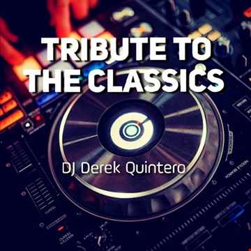 Dj Derek Quintero - Tribute To The Classics Mix 3