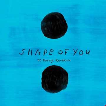 Shape Of You (DJ Darryl Re-Work)