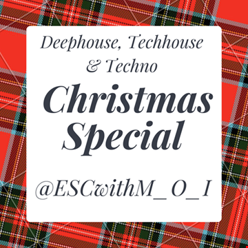 #Deephouse, #Techhouse & #Techno #Christmas Special @ESCwithM_O_I